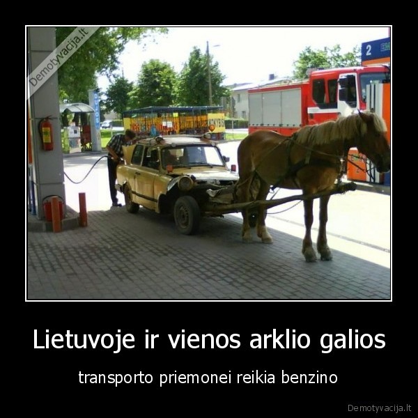 Lietuvoje ir vienos arklio galios - transporto priemonei reikia benzino