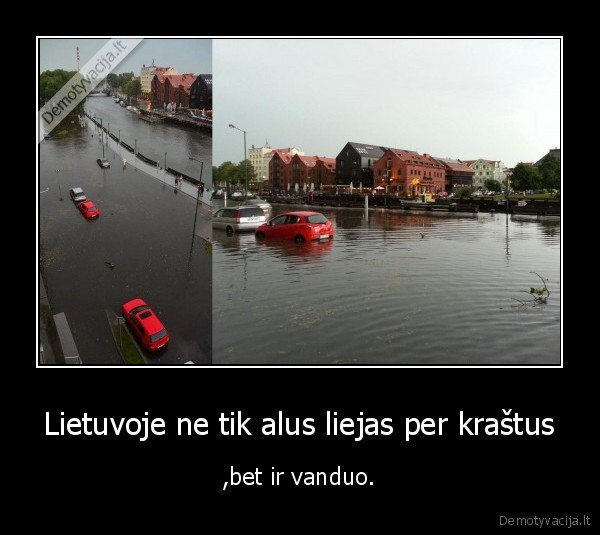 Lietuvoje ne tik alus liejas per kraštus - ,bet ir vanduo.