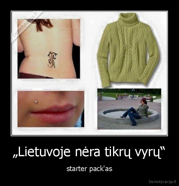 „Lietuvoje nėra tikrų vyrų“ - starter pack'as