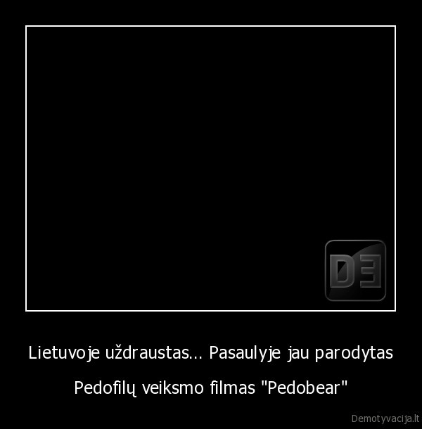 Lietuvoje uždraustas... Pasaulyje jau parodytas - Pedofilų veiksmo filmas "Pedobear"