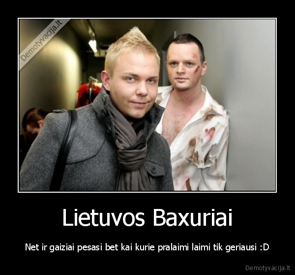 Lietuvos Baxuriai - Net ir gaiziai pesasi bet kai kurie pralaimi laimi tik geriausi :D