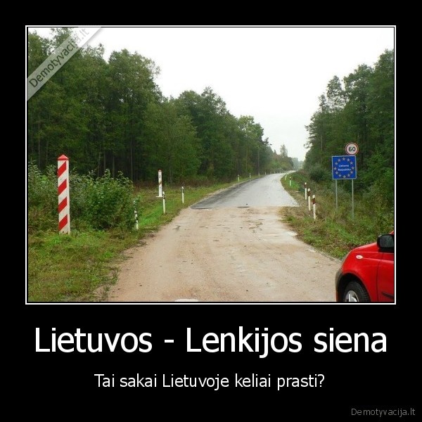 Lietuvos - Lenkijos siena - Tai sakai Lietuvoje keliai prasti?