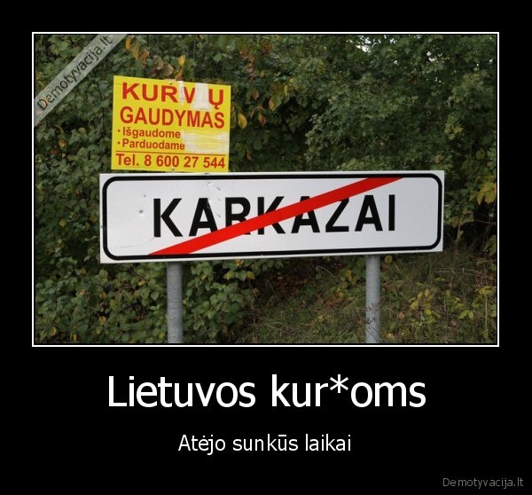 Lietuvos kur*oms - Atėjo sunkūs laikai