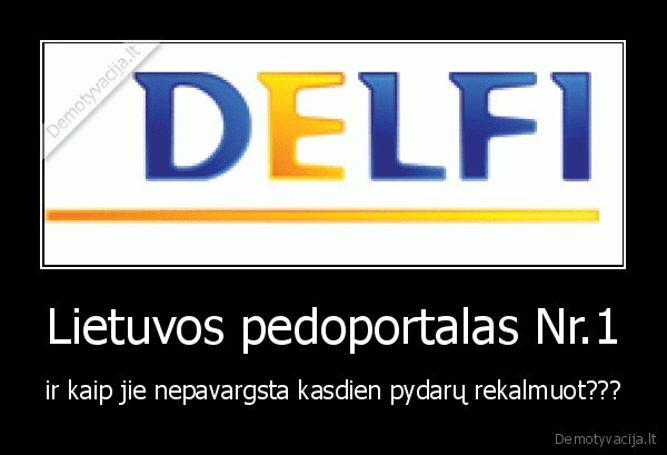 Lietuvos pedoportalas Nr.1 - ir kaip jie nepavargsta kasdien pydarų rekalmuot???