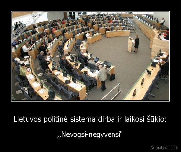 Lietuvos politinė sistema dirba ir laikosi šūkio: - ,,Nevogsi-negyvensi"