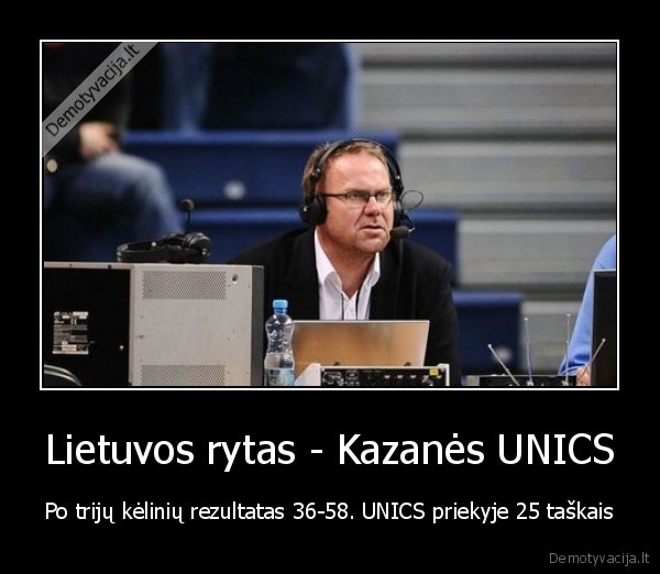 Lietuvos rytas - Kazanės UNICS - Po trijų kėlinių rezultatas 36-58. UNICS priekyje 25 taškais