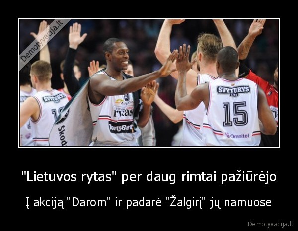 "Lietuvos rytas" per daug rimtai pažiūrėjo - Į akciją "Darom" ir padarė "Žalgirį" jų namuose