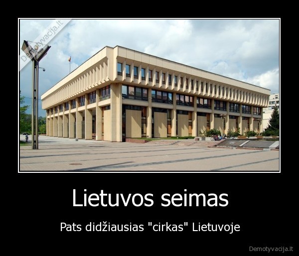 Lietuvos seimas - Pats didžiausias "cirkas" Lietuvoje