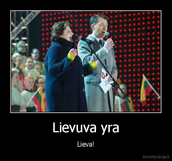 Lievuva yra - Lieva!