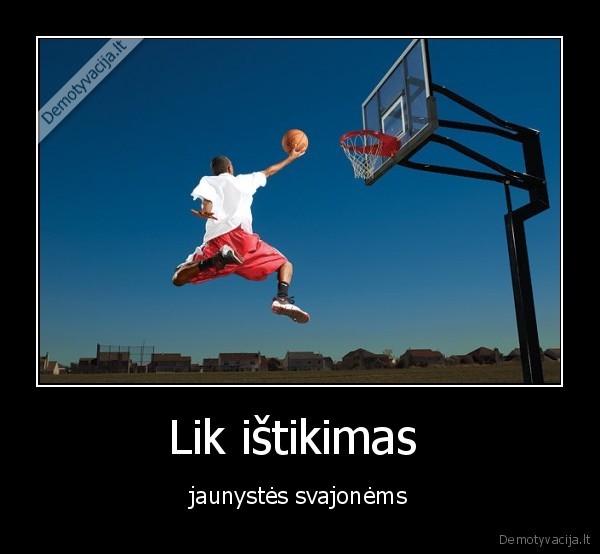 Lik ištikimas  - jaunystės svajonėms