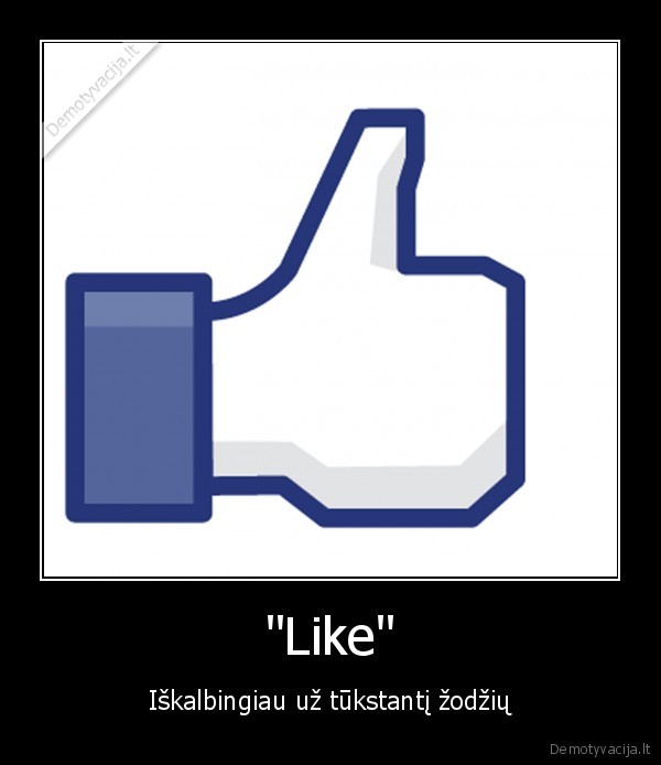 "Like" - Iškalbingiau už tūkstantį žodžių