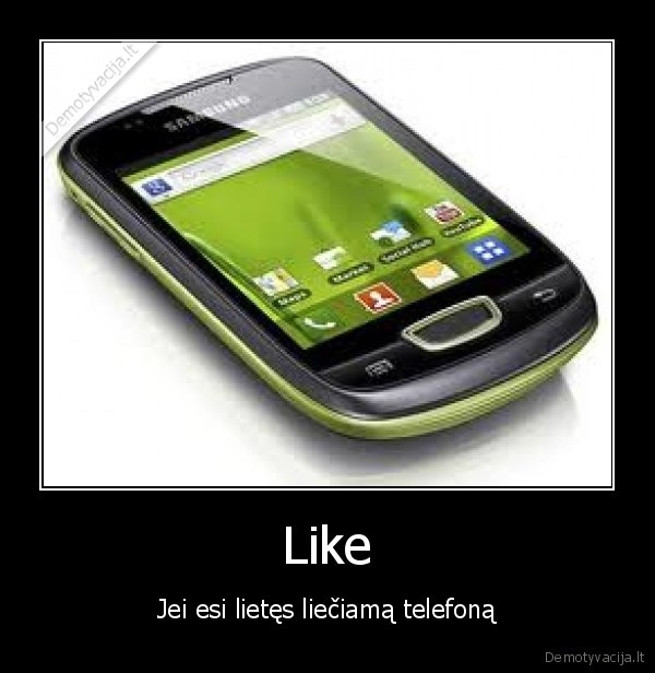 Like - Jei esi lietęs liečiamą telefoną