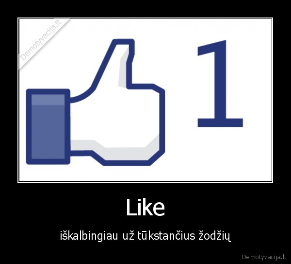 Like - iškalbingiau už tūkstančius žodžių