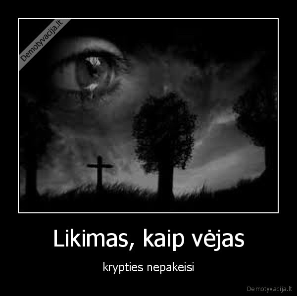 Likimas, kaip vėjas - krypties nepakeisi
