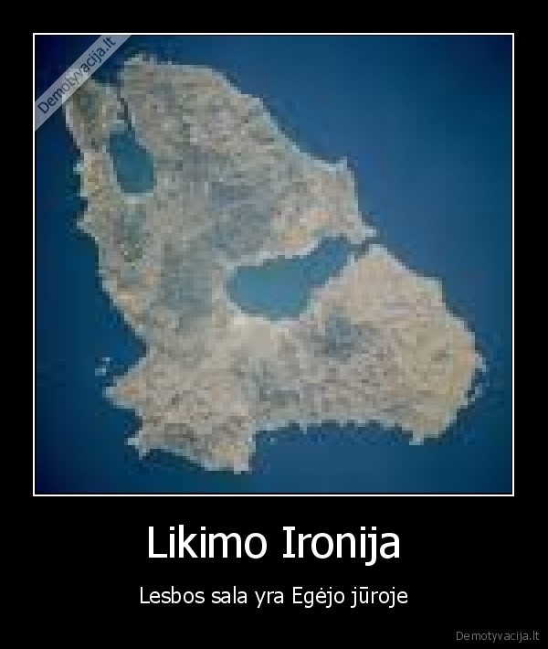 Likimo Ironija - Lesbos sala yra Egėjo jūroje