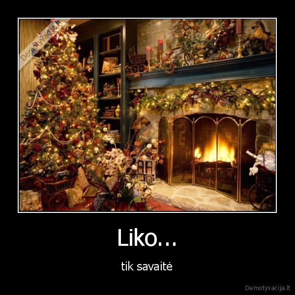 Liko... - tik savaitė