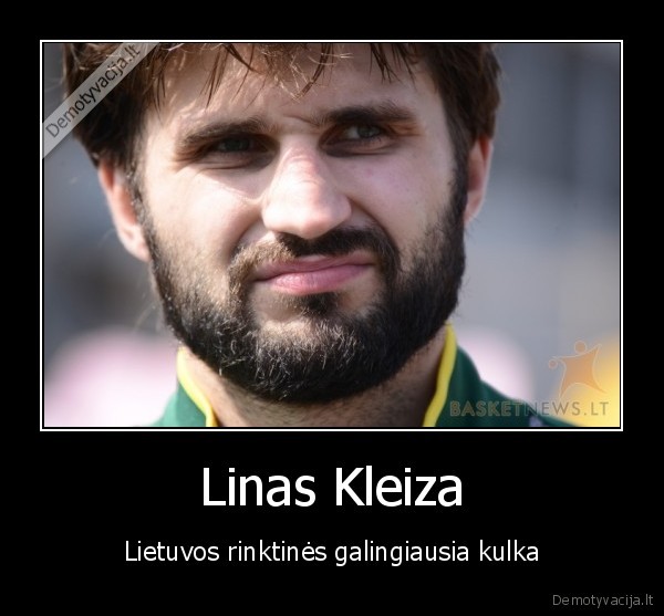 Linas Kleiza - Lietuvos rinktinės galingiausia kulka