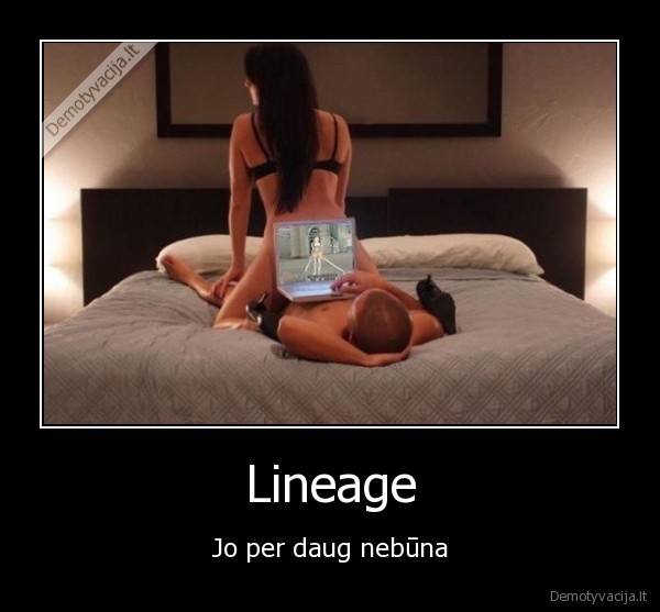 Lineage - Jo per daug nebūna