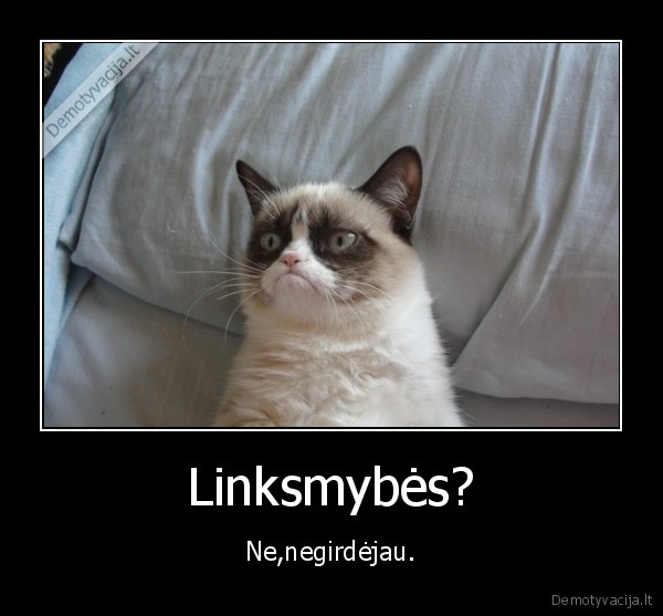 Linksmybės? - Ne,negirdėjau.