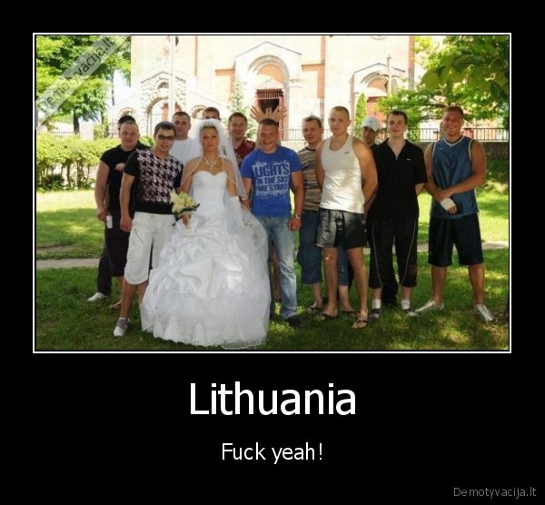 Lithuania - Fuck yeah!