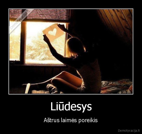 Liūdesys - Aštrus laimės poreikis