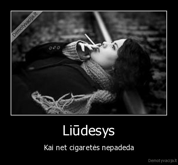 Liūdesys - Kai net cigaretės nepadeda