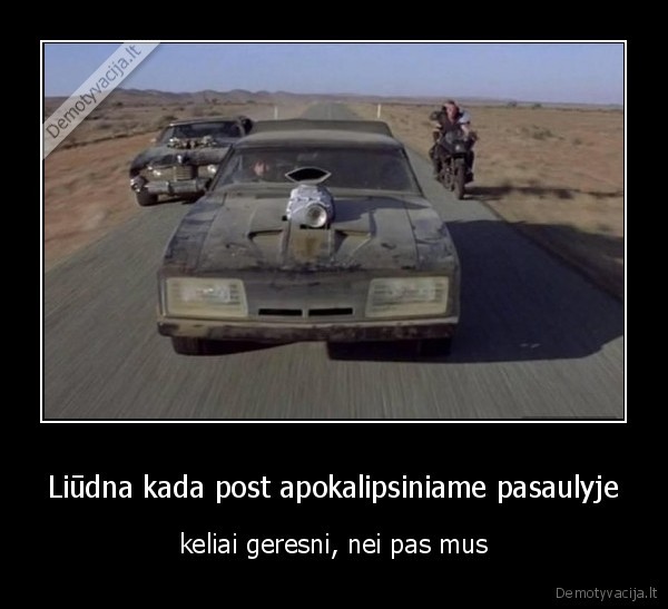 Liūdna kada post apokalipsiniame pasaulyje - keliai geresni, nei pas mus