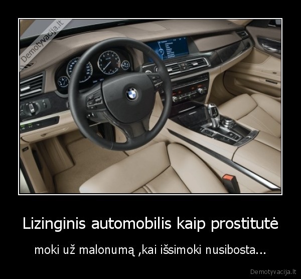 Lizinginis automobilis kaip prostitutė - moki už malonumą ,kai išsimoki nusibosta...