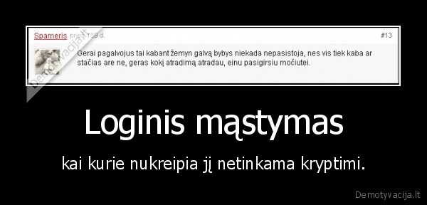 Loginis mąstymas - kai kurie nukreipia jį netinkama kryptimi.