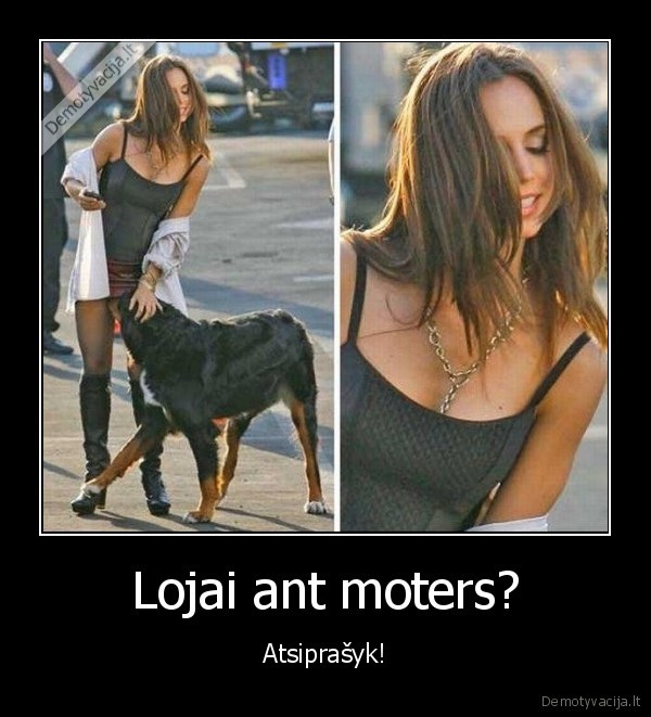 Lojai ant moters? - Atsiprašyk!