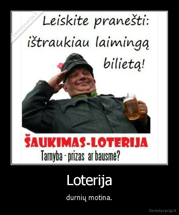 Loterija - durnių motina.