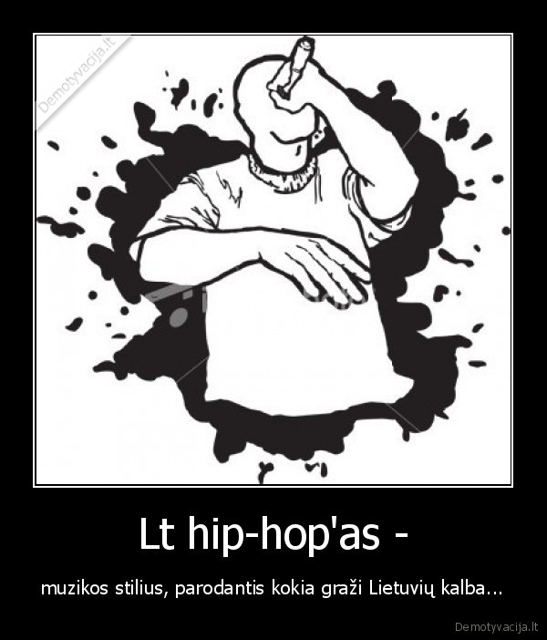 Lt hip-hop'as - - muzikos stilius, parodantis kokia graži Lietuvių kalba...