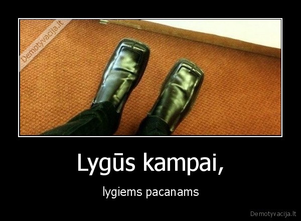 Lygūs kampai, - lygiems pacanams