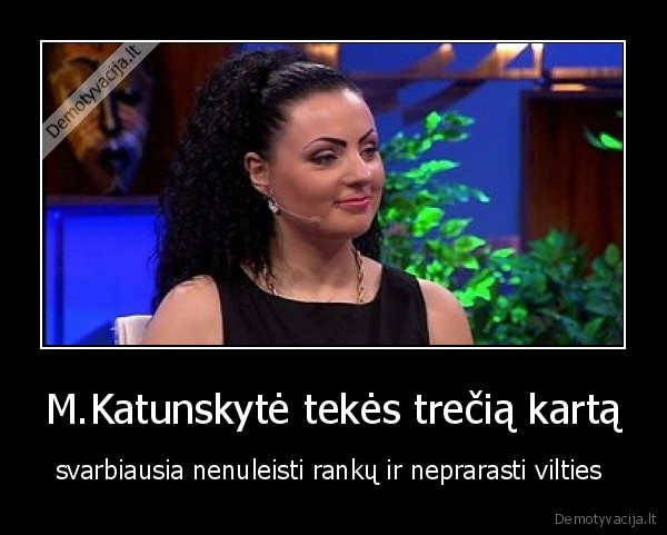 M.Katunskytė tekės trečią kartą - svarbiausia nenuleisti rankų ir neprarasti vilties 