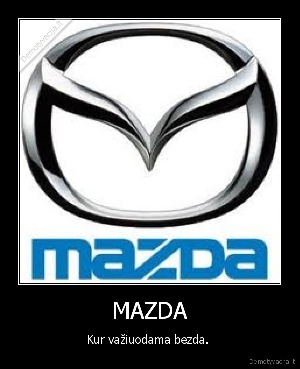 MAZDA - Kur važiuodama bezda. 