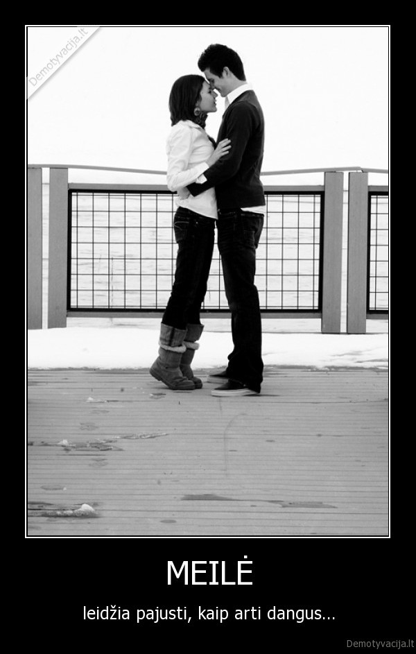 MEILĖ - leidžia pajusti, kaip arti dangus...