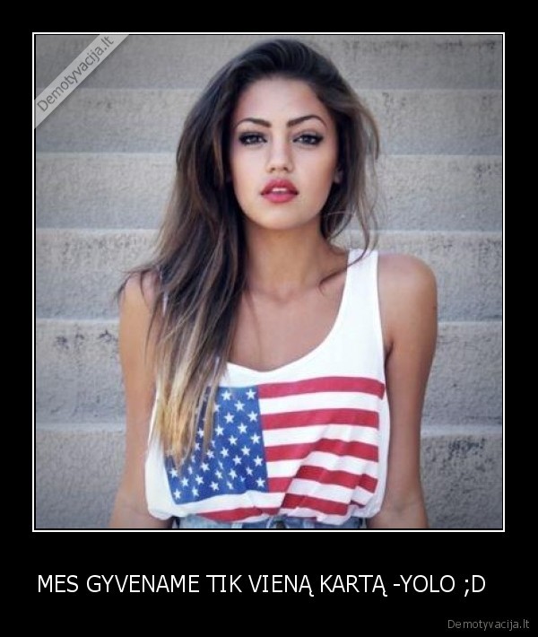 MES GYVENAME TIK VIENĄ KARTĄ -YOLO ;D   - 