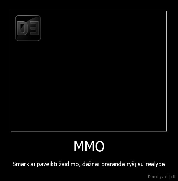 MMO - Smarkiai paveikti žaidimo, dažnai praranda ryšį su realybe