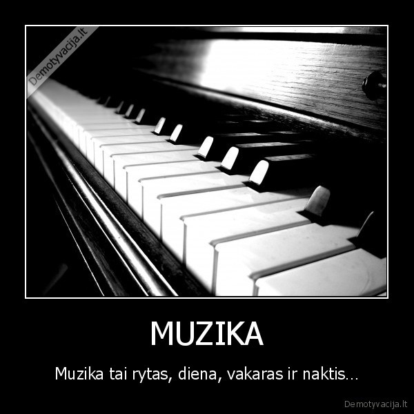MUZIKA - Muzika tai rytas, diena, vakaras ir naktis…
