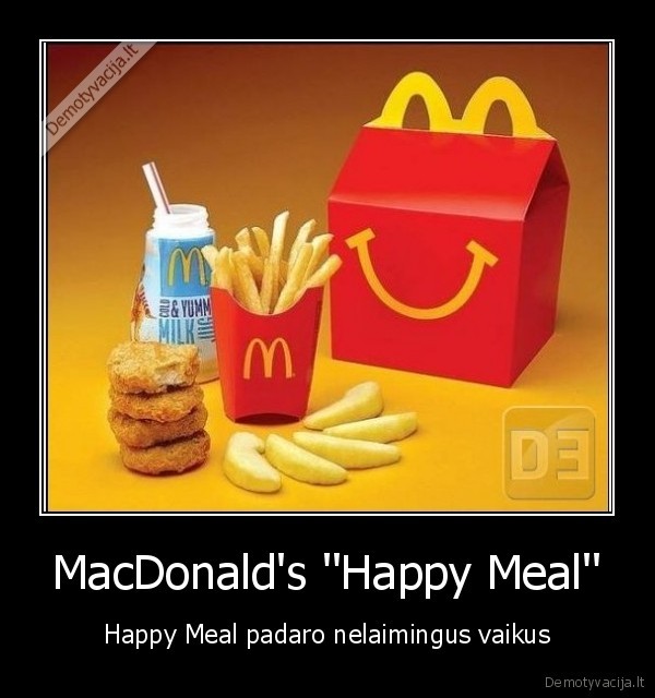 MacDonald's ''Happy Meal'' - Happy Meal padaro nelaimingus vaikus