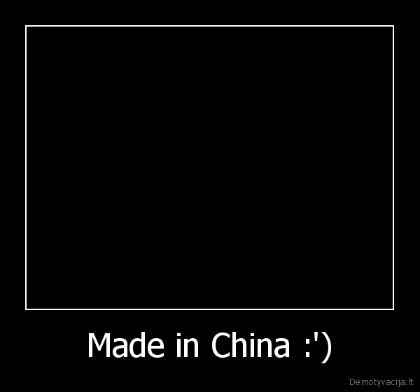 Made in China :') - 