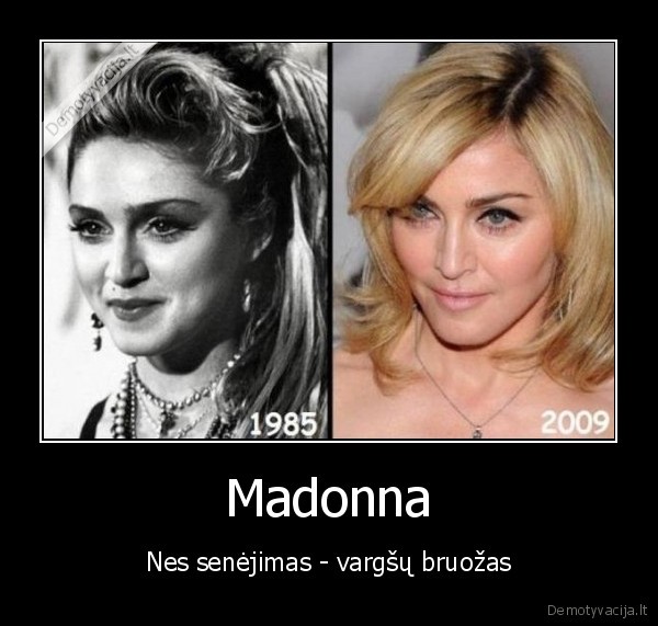 Madonna - Nes senėjimas - vargšų bruožas