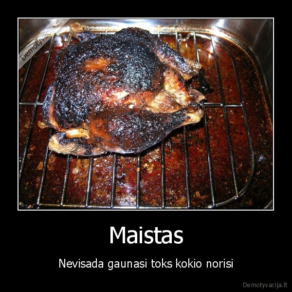 Maistas - Nevisada gaunasi toks kokio norisi