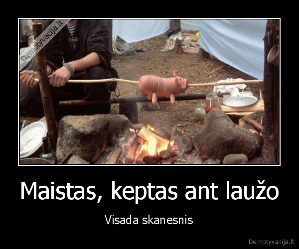 Maistas, keptas ant laužo - Visada skanesnis