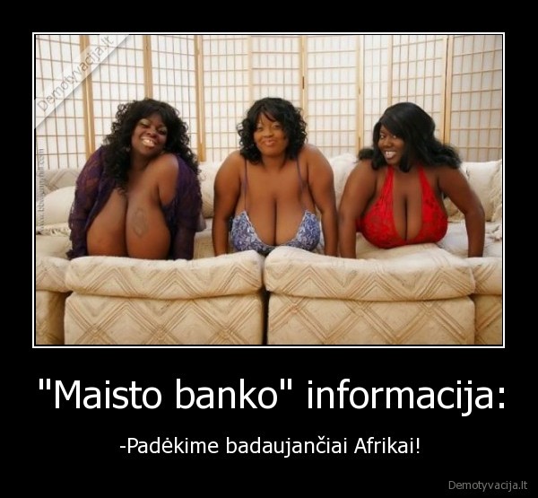 "Maisto banko" informacija: - -Padėkime badaujančiai Afrikai!