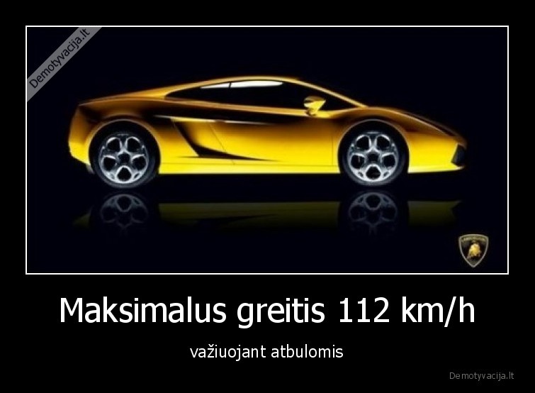 Maksimalus greitis 112 km/h - važiuojant atbulomis