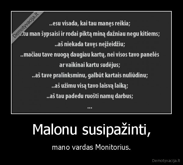 Malonu susipažinti, - mano vardas Monitorius.