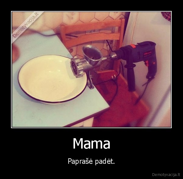 Mama - Paprašė padėt.