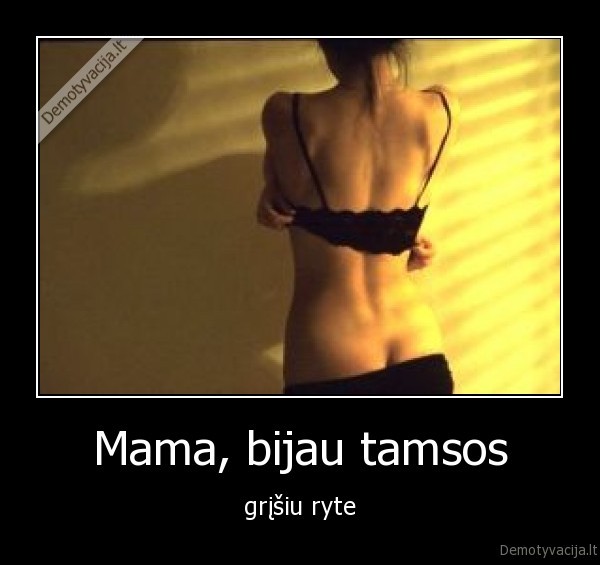 Mama, bijau tamsos - grįšiu ryte