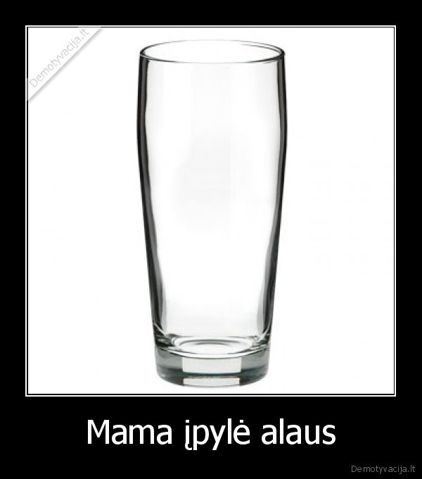 Mama įpylė alaus - 